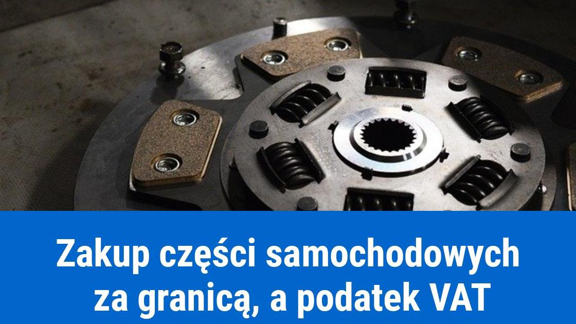 Podatek VAT od zakupu części samochodowych za granicą