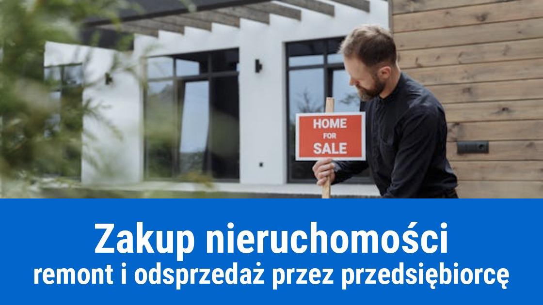 Zakup nieruchomości, remont i sprzedaż przez firmę