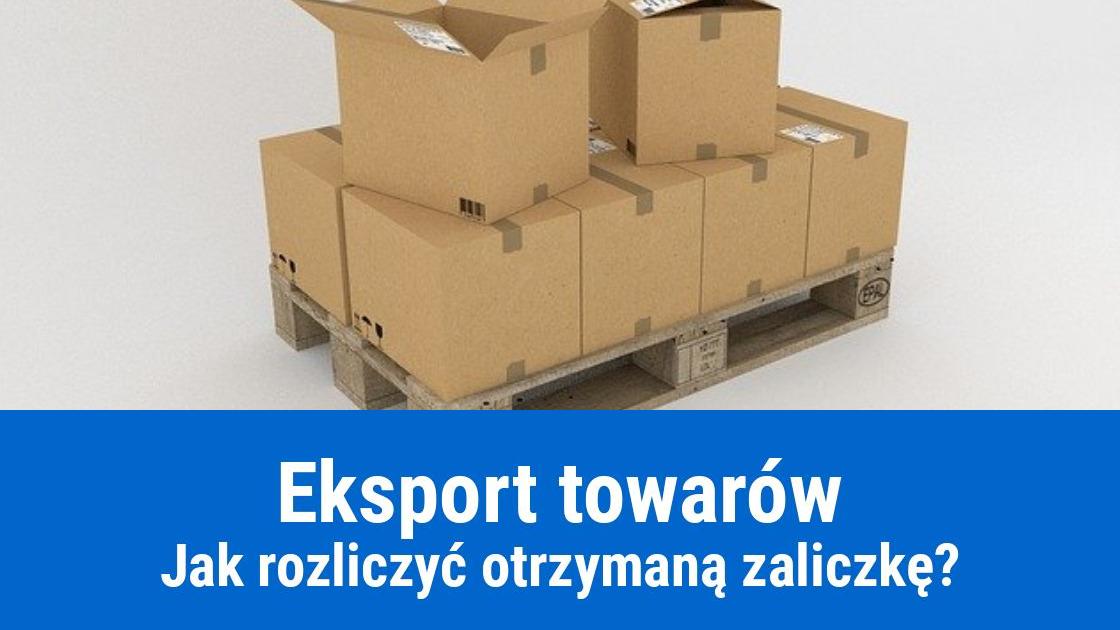 Zaliczka na eksport towarów, jak rozliczyć?