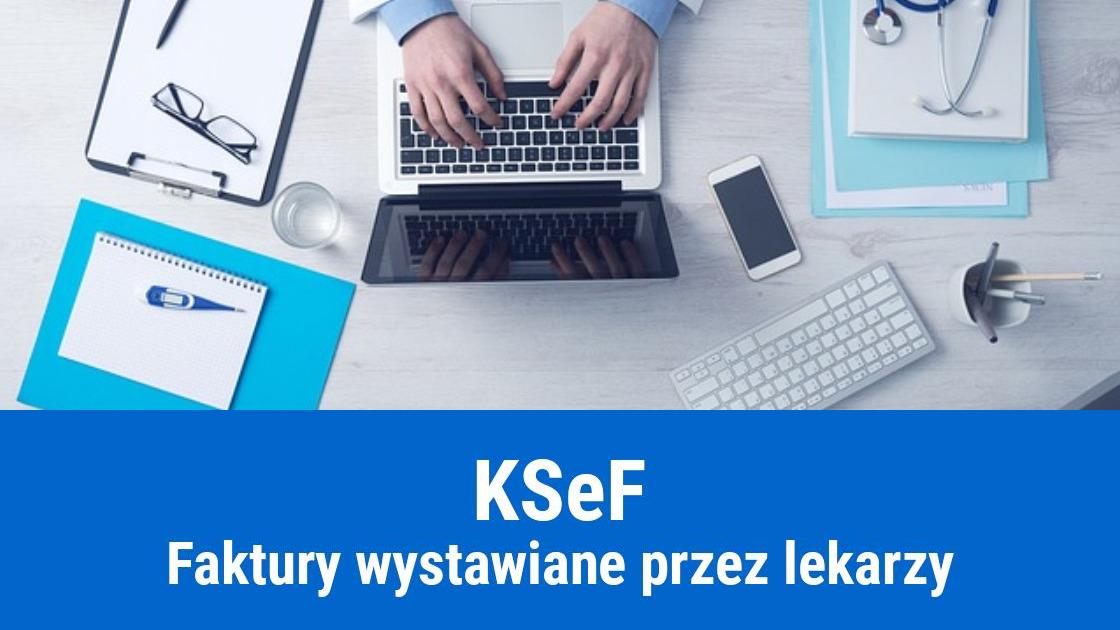 Zasady wystawiania faktur przez lekarzy w KSeF