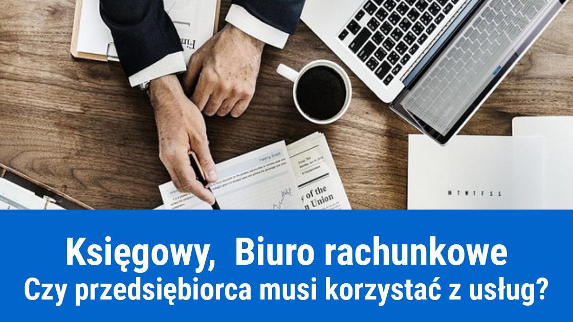 Czy zatrudnienie księgowego lub biura rachunkowego jest obowiązkowe?