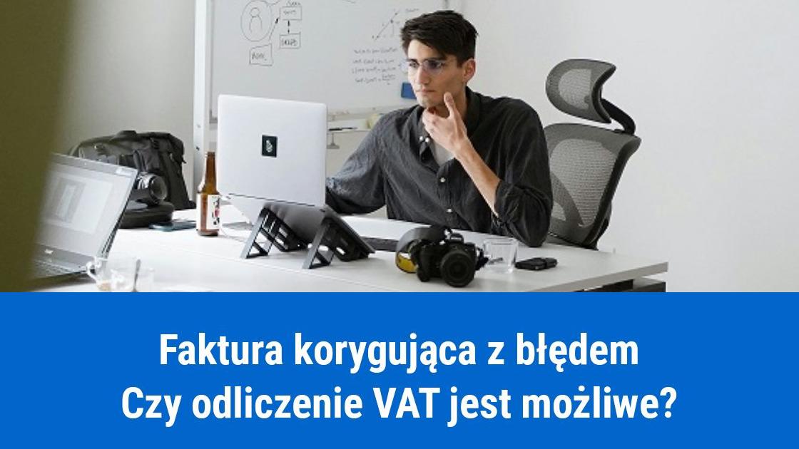 Źle wystawiona faktura korygująca, czy można odliczyć VAT?