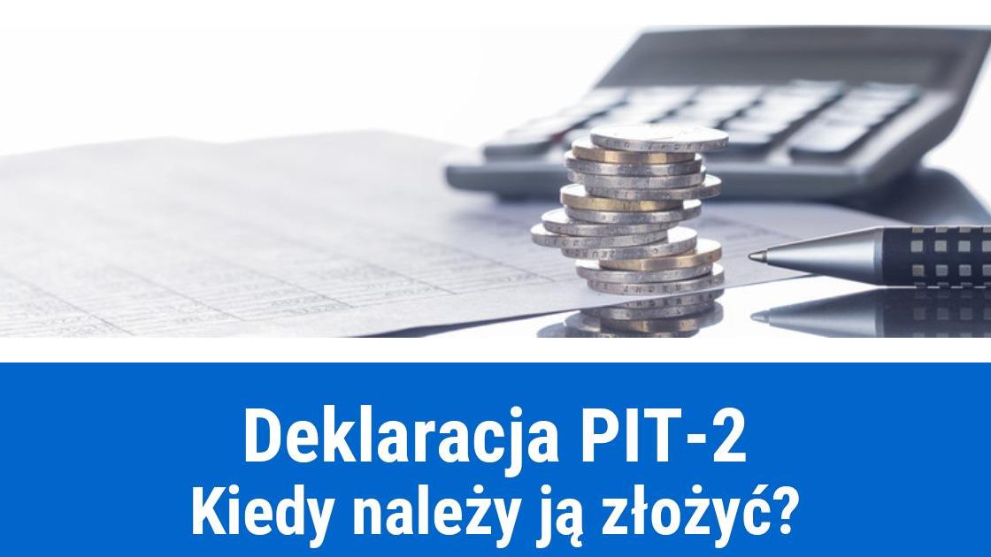 PIT-2, kiedy należy złożyć deklarację?