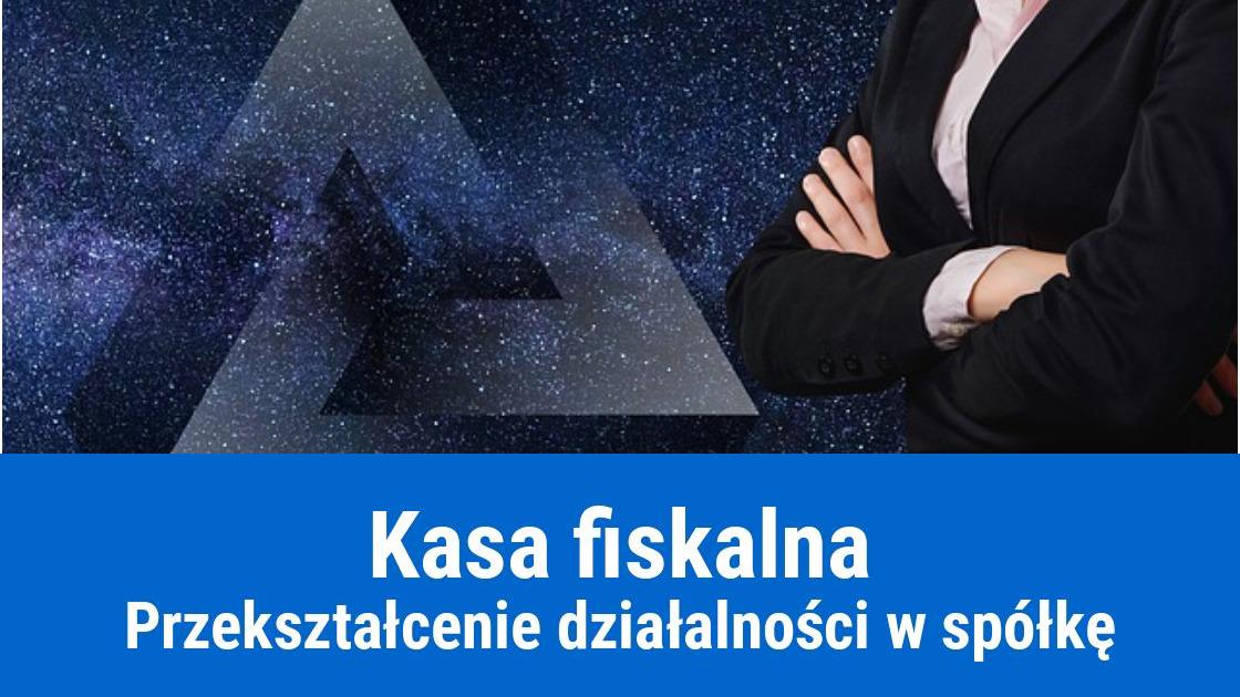 Zmiana formy działalności, a kasa fiskalna?