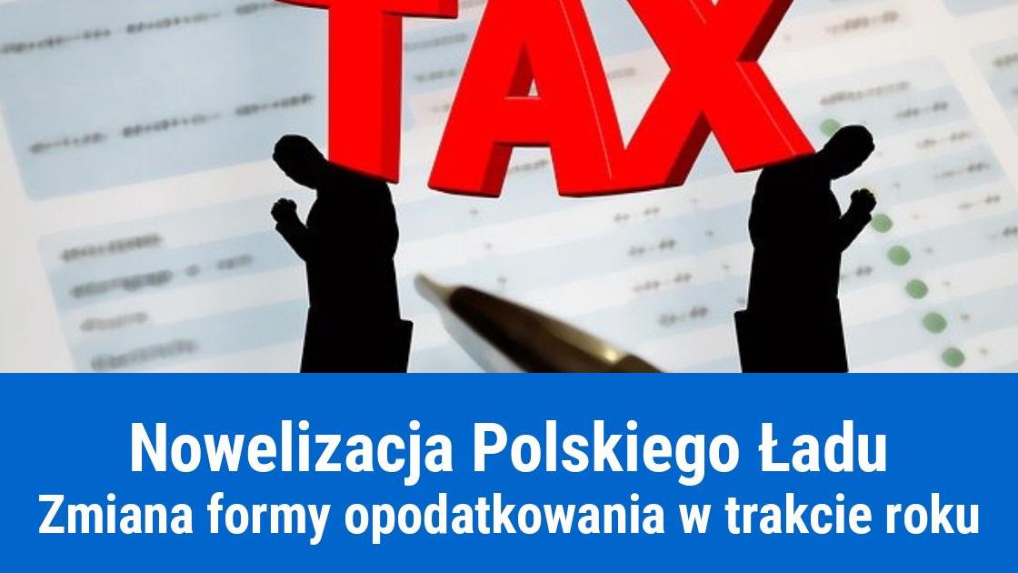 Zmiana formy opodatkowania w trakcie roku, a nowy Polski Ład