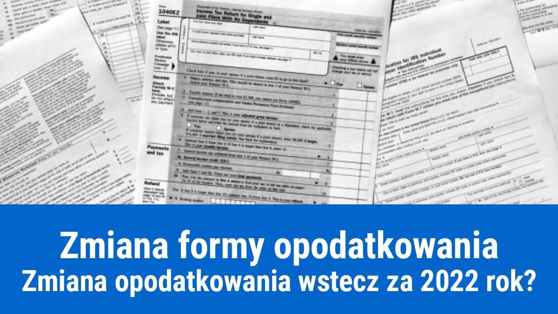 Jak zmienić formę opodatkowania wstecz za 2022 rok?