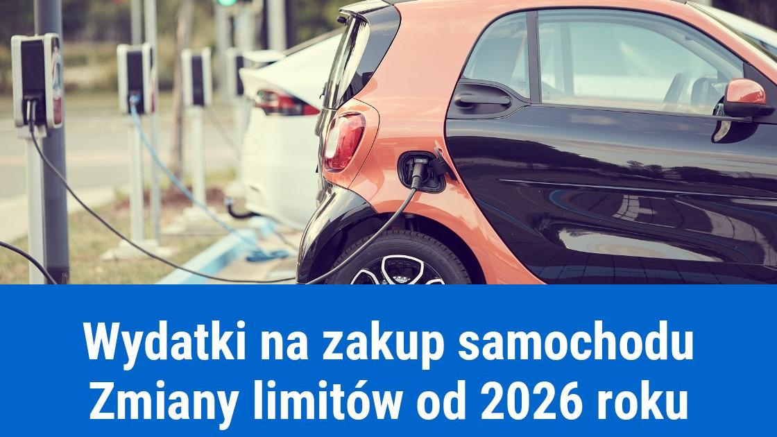 Zmiana limitu wydatków na zakup samochodu od 2026