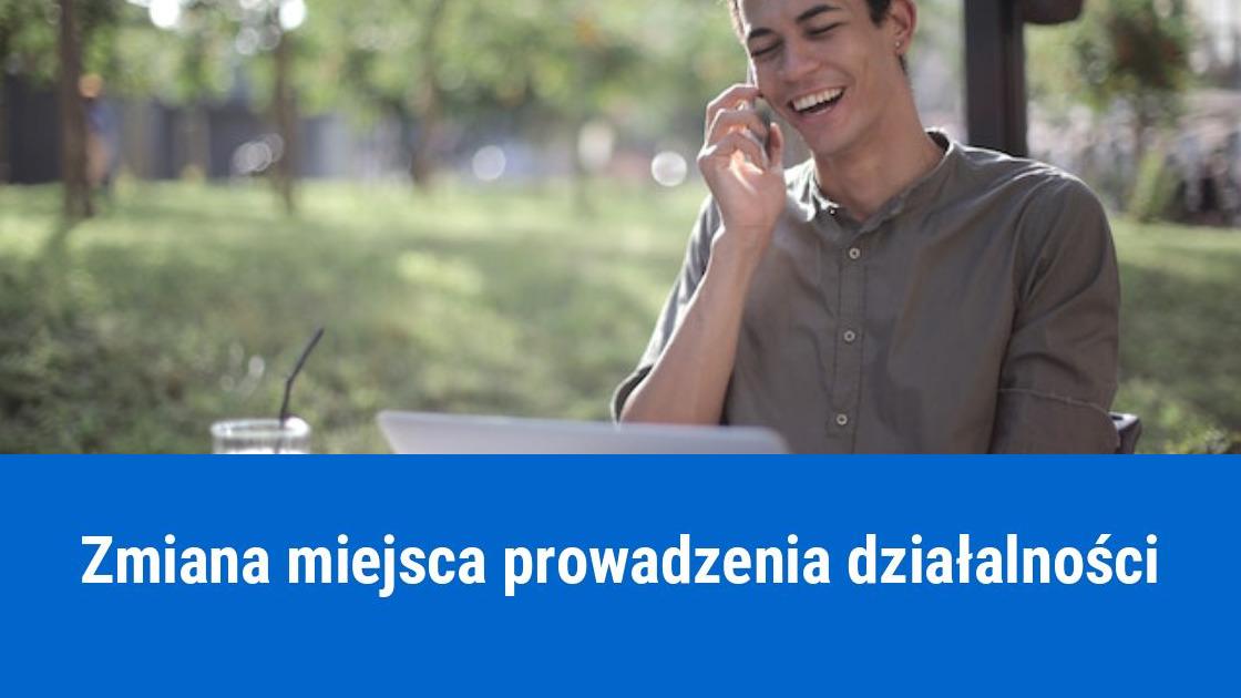 Jak zgłosić zmianę miejsca prowadzenia działalności?