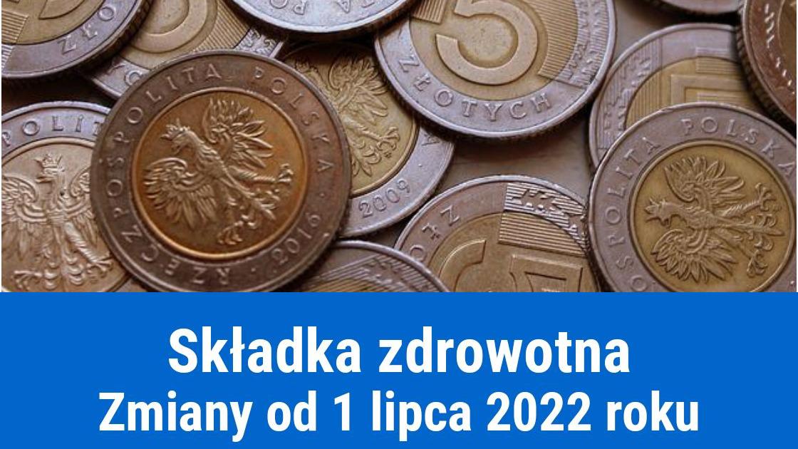 Podsumowanie zmian w składkach zdrowotnych od lipca 2022