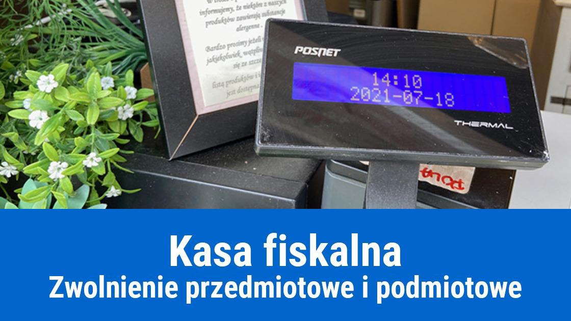 Zwolnienie przedmiotowe i podmiotowe z kasy fiskalnej