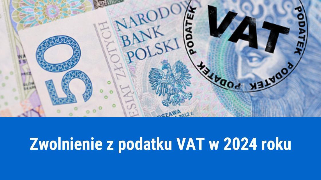 Zwolnienie z podatku VAT, zasady 2024