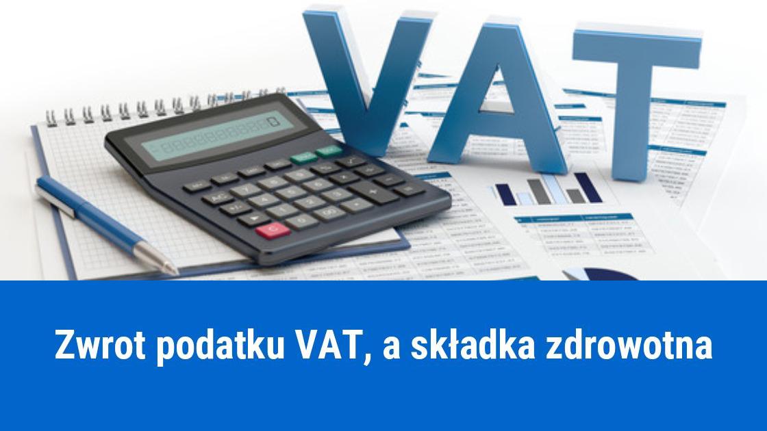 Czy zwrot podatku VAT wpływa na wysokość składki zdrowotnej?