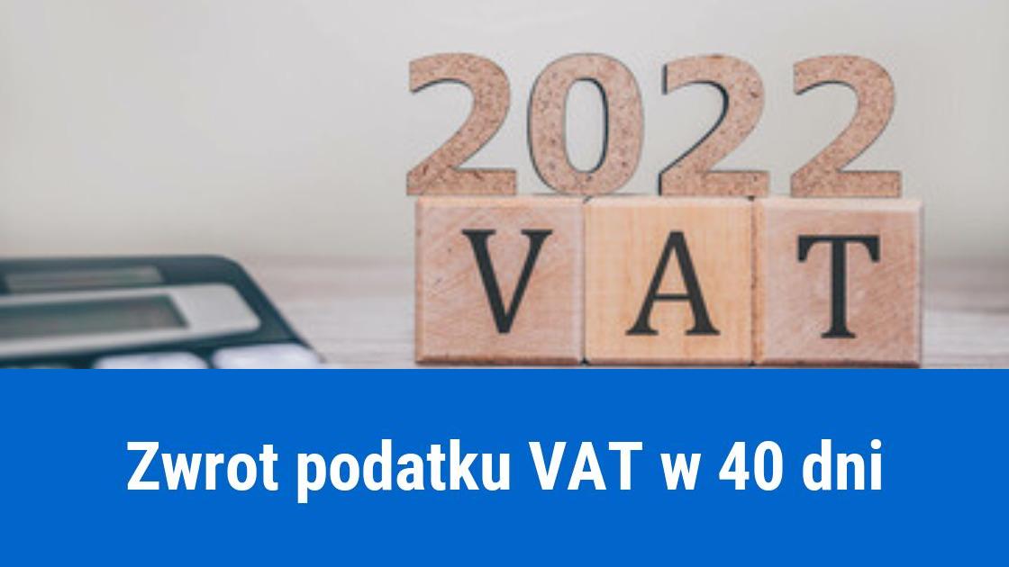 Zwrot VAT w 40 dni, dla kogo?